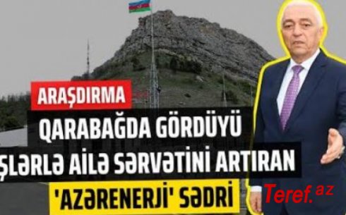 Yeni araşdırma: Qarabağı işıqlandıran “Azərenerji” prezidentinin ailə şirkətləri