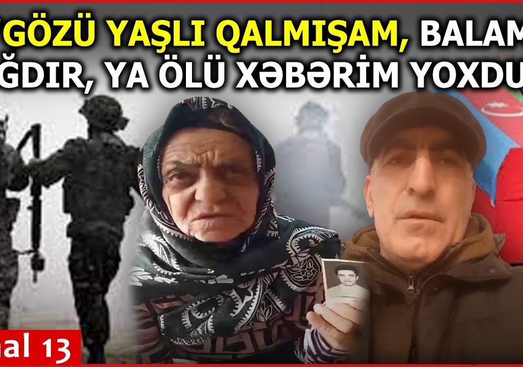 "Mən balamı NAXÇIVANA əsgər göndərmişəm, ordan yoxa çıxıb" - 27 İLLİK MÜƏMMA
